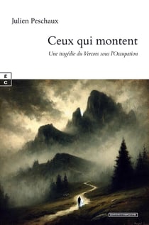 Ceux qui montent : Une tragédie du Vercors sous l'Occupation