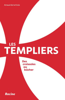 Les templiers : des croisades aux bûchers
