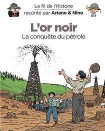 Le fil de l'Histoire raconté par Ariane & Nino Tome 6 : l'or noir, la conquête du pétrole