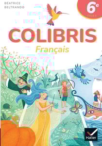 Colibris : Français - 6e - Livre élève