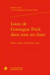 Louis de Gonzague Frick dans tous ses etats - poete, soldat, courrieriste, ami