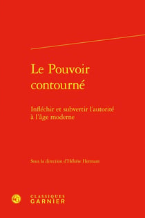 Le pouvoir contourné - infléchir et subvertir l'autorité à l'âge moderne