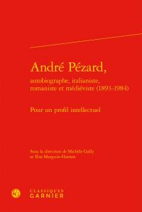 André Pézard, autobiographe, italianiste, romaniste et mediéviste (1893-1984) - pour un profil intellectuel