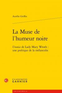 La muse de l'humeur noire - urania de lady mary wroth : une poétique de la mélancolie