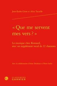 "que me servent mes vers ?" - la musique chez Ronsard, avec un supplément vocal de 22 chansons