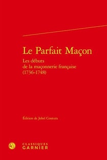 Le parfait maçon - les débuts de la maçonnerie française (1736-1748)