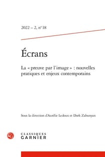 Écrans n.18 : la « preuve par l'image » : nouvelles pratiques et enjeux contemporains