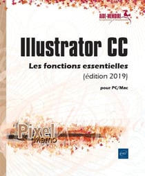 Illustrator CC pour PC/Mac - les fonctions essentielles (édition 2019)