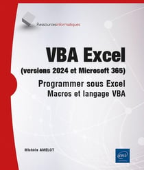 VBA Excel (versions 2024 et Microsoft 365) : Programmer sous Excel : macros et langage VBA