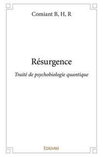 Resurgence - traite de psychobiologie quantique