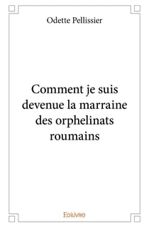 Comment je suis devenue la marraine des orphelinats roumains