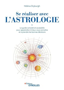 Se réaliser avec l'astrologie : le guide complet et accessible pour apprendre à mieux vous connaitre