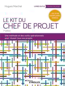 Le kit du chef de projet : Une méthode et des outils opérationnels pour réussir tous vos projets (7e édition)