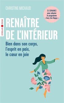 Renaître de l'intérieur : Bien dans son corps, l'esprit en paix, le coeur en joie