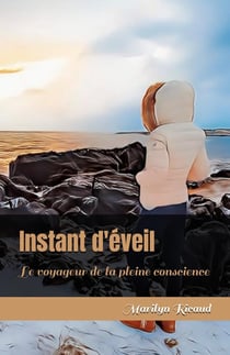 Instant d'éveil - Collection : Le voyageur de la pleine conscience : Le voyageur de la pleine conscience