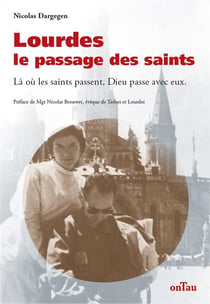 Lourdes, le passage des saints : là où les saints passent, dieu passe avec eux