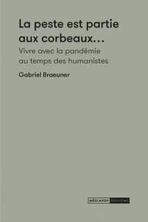La peste est partie aux corbeaux : vivre avec la pandémie au temps des humanistes