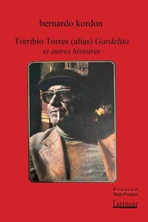 Torribio Torres (alias) Gardelito et autres histoires