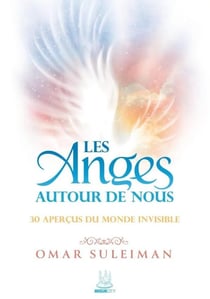 Les anges autour de nous : 30 aperçus du monde invisible