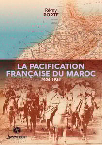 La pacification française du Maroc : 1904-1934