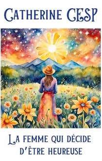 La femme qui décide d'être heureuse : La femme qui décide d'être heureuse