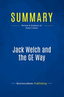 Summary: Jack Welch and the GE Way : Review and Analysis of Slater's Book