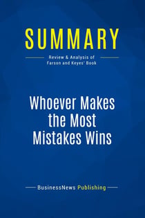 Summary: Whoever Makes the Most Mistakes Wins : Review and Analysis of Farson and Keyes' Book