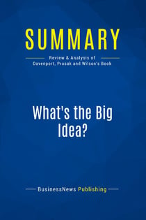 Summary: What's the Big Idea? : Review and Analysis of Davenport, Prusak and Wilson's Book