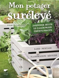 Mon potager surélevé - jardiner selon le calendrier phénologique