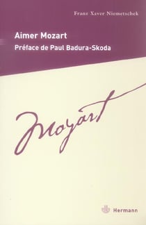 Aimer Mozart : Description de la vie du maître de chapelle impérial et royal Wolfgang Amadeus Mozart