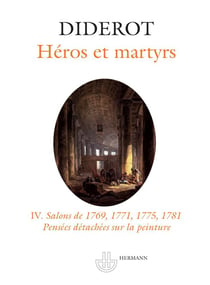 Héros et martyrs Tome 4 - salons de 1769,1771,1775,1781 - pensées détachées sur la peinture