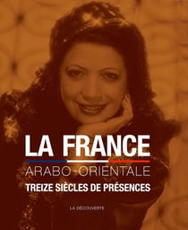 La France arabo-orientale - treize siècles de présence