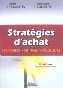 Strategies d'achat - sous-traitance - partenariat - delocalisation (5e édition)