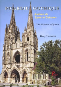 Picardie gothique. : Autour de Laon et Soissons. Les édifices religieux.