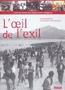 L'oeil de l'exil l'exil en france des republicains espagnols