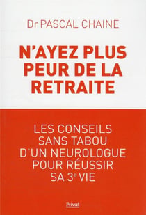 N'ayez plus peur de la retraite : les conseils sans tabou d'un neurologue pour réussir sa 3e vie