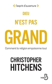 Dieu n'est pas grand - comment la religion empoisonne tout