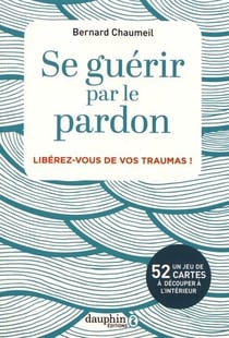Se guérir par le pardon - libérez-vous de vos traumas !