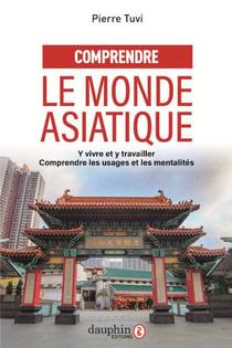 Comprendre le monde asiatique : y vivre et y travailler, comprendre les usages et les mentalités