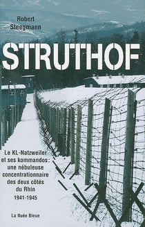 Struthof - le kl-natzweiler  et ses kommandos : une nébuleuse concentrationnaire des deux côtés du rhin 1941-1945