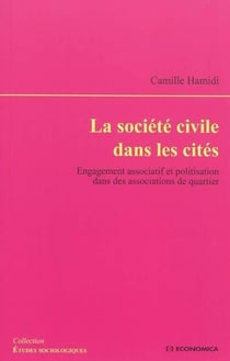 La société civile dans les cités - engagement associatif et politisation dans des associations de quartier