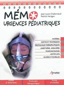 Mémo urgences pédiatriques : Matériel. Gestes et techniques. Protocoles thérapeutiques. Anesthésie, analgésie. Pharmacologie. Certificats. Scores et échelles.