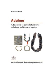 Adaïma IV - la parure en contexte funéraire : technique, esthétique et fonction
