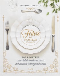 Fêtes de famille : 100 recettes pour célébrer tous les moments de l'année en petit et grand comité