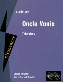 Étude sur oncle Vania d'Anton Tchekhov