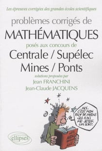 Problèmes corrigés de mathématiques posés aux concours centrale / supélec, mines / ponts
