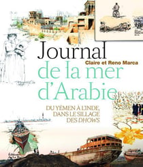 Journal de la mer d'Arabie - voyage du Yémen à l'Inde, dans le sillage des dhows