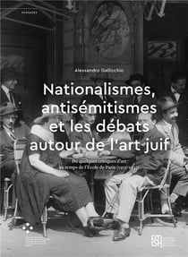 Nationalismes, antisémitismes et les débats autour de l'art juif : de quelques critiques d'art au temps de l'école de Paris (1925-1933)