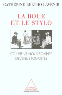 La roue et le stylo - comment nous sommes devenus touristes