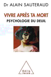 Vivre après ta mort - psychologie du deuil